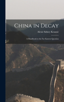 China in Decay: a Handbook to the Far Eastern Question