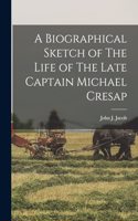 A Biographical Sketch of The Life of The Late Captain Michael Cresap