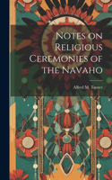 Notes on Religious Ceremonies of the Navaho