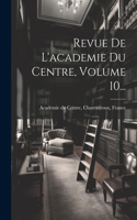 Revue De L'academie Du Centre, Volume 10...