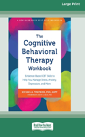 The Cognitive Behavioral Therapy Workbook: Evidence-Based CBT Skills to Help You Manage Stress, Anxiety, Depression, and More (16pt Large Print Format)