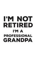 I'm Not Retired I'm A Professional Grandpa