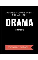 There's Always Room For A Little Drama In My Life - 2020 Weekly Planner