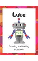Luke: Drawing and Writing Notebook for Kids who Love Robots(28 The Funny Robot)