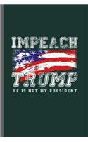 Impeach Trump He is not my President: American Flag USA President Donald Trump Liberty Political Trump Make Liberals Cry Again Gift Day Communism Democrat Activist Impeach 45 Trump Anti 