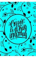 Coffee is a Hug in a Mug