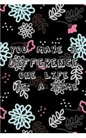 You make a difference one life at a time