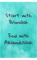 Start with Bismillah End with Alhamdulillah: Muslim Journal, Blank Lined Notebook, 100 pages, Islamic gifts, Eid Gifts for Kids, Women and Girls