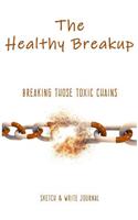 The Healthy Breakup Journal: Breaking Those Toxic Chains 6x9 Sketch & Write Journal