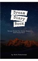 Dream Diary Book: Dream Diary For Every Women And Every Girl (Journal Workbook, Dreamer's Notebook, 100 Pages)