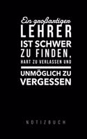 Grossartiger Lehrer Ist Schwer Zu Finden, Hart Zu Verlassen Und Unmöglich Zu Vergessen Notizbuch: A5 Tagebuch mit schönen Sprüchen als Geschenk für Lehrer - Abschiedsgeschenk für Erzieher und Erzieherinnen - Planer - Terminplaner - Kindergarten -