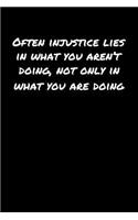 Often Injustice Lies In What You Aren't Doing Not Only In What You Are Doing: A soft cover blank lined journal to jot down ideas, memories, goals, and anything else that comes to mind.