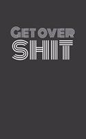 Get Over Shit