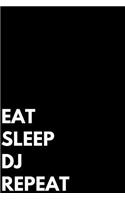 Eat Sleep Dj Repeat: Writing Journal Lined, Diary, Notebook - Girls Boys Students Teachers Moms Dads Kids Christmas Birthdays
