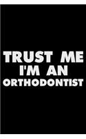 Trust Me I'm An Orthodontist: Funny Writing Notebook, Journal For Work, Daily Diary, Planner, Organizer for Orthodontists, Teeth Doctors