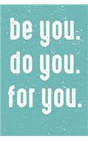 Be You Do You for You