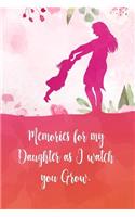 Memories for my daughter as I watch you grow: Perfect journal for your daughter on her wedding day, graduation, or moving away from your home.
