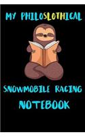 My Philoslothical Snowmobile Racing Notebook: Blank Lined Notebook Journal Gift Idea For (Lazy) Sloth Spirit Animal Lovers