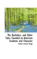 Bachelors, and Other Tales, Founded on American Incidents and Character