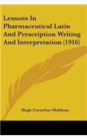 Lessons In Pharmaceutical Latin And Prescription Writing And Interpretation (1916)