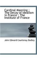 Cardinal Manning; The Decay of Idealism in France; The Institute of France