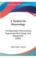 Treatise On Meteorology: The Barometer, Thermometer, Hygrometer, Rain Gauge, And Ozonometer (1866)