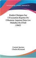 Etudes Cliniques Sur L'Evacuation Repetee De L'Humeur Aqueuse Dans Les Maladies De L'Oeil (1862)