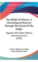 Riddle Of History, A Chronological Itinerary Through The Period Of The Judges