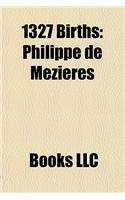 1327 Births: Baldus de Ubaldis, Philippe de Mzires, Bassui Tokush?, William Douglas, 1st Earl of Douglas, Elizabeth Le Despenser(English)