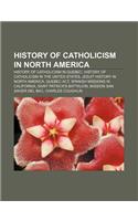 History of Catholicism in North America: History of Catholicism in Quebec, History of Catholicism in the United States