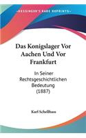 Konigslager Vor Aachen Und Vor Frankfurt