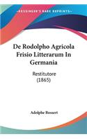 De Rodolpho Agricola Frisio Litterarum In Germania