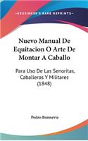 Nuevo Manual de Equitacion O Arte de Montar a Caballo: Para USO de Las Senoritas, Caballeros y Militares (1848)
