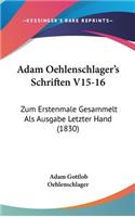 Adam Oehlenschlager's Schriften V15-16: Zum Erstenmale Gesammelt ALS Ausgabe Letzter Hand (1830)