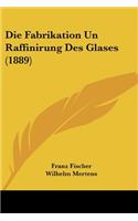 Fabrikation Un Raffinirung Des Glases (1889)