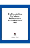 Die Unmoglichkeit Der Leistung Bei Zweiseitigen Schuldverhaltnissen (1888)
