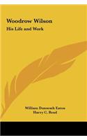 Woodrow Wilson: His Life and Work