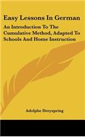Easy Lessons in German: An Introduction to the Cumulative Method, Adapted to Schools and Home Instruction