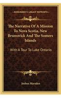 The Narrative Of A Mission To Nova Scotia, New Brunswick And The Somers Islands