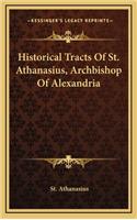 Historical Tracts of St. Athanasius, Archbishop of Alexandria