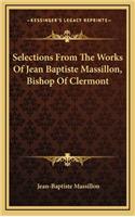 Selections from the Works of Jean Baptiste Massillon, Bishop of Clermont