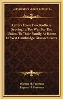 Letters from Two Brothers Serving in the War for the Union, to Their Family at Home in West Cambridge, Massachusetts