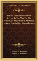 Letters from Two Brothers Serving in the War for the Union, to Their Family at Home in West Cambridge, Massachusetts