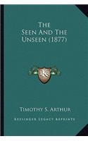 Seen and the Unseen (1877) the Seen and the Unseen (1877)