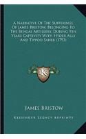 Narrative of the Sufferings of James Bristow, Belonging to the Bengal Artillery, During Ten Years Captivity with Hyder Ally and Tippoo Saheb (1793)