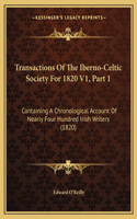 Transactions of the Iberno-Celtic Society for 1820 V1, Part 1: Containing a Chronological Account of Nearly Four Hundred Irish Writers (1820)