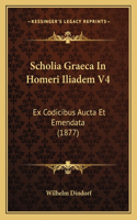 Scholia Graeca In Homeri Iliadem V4