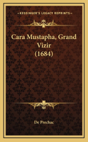 Cara Mustapha, Grand Vizir (1684)