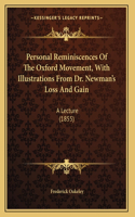 Personal Reminiscences Of The Oxford Movement, With Illustrations From Dr. Newman's Loss And Gain: A Lecture (1855)