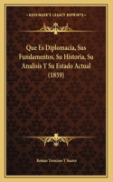 Que Es Diplomacia, Sus Fundamentos, Su Historia, Su Analisis Y Su Estado Actual (1859)